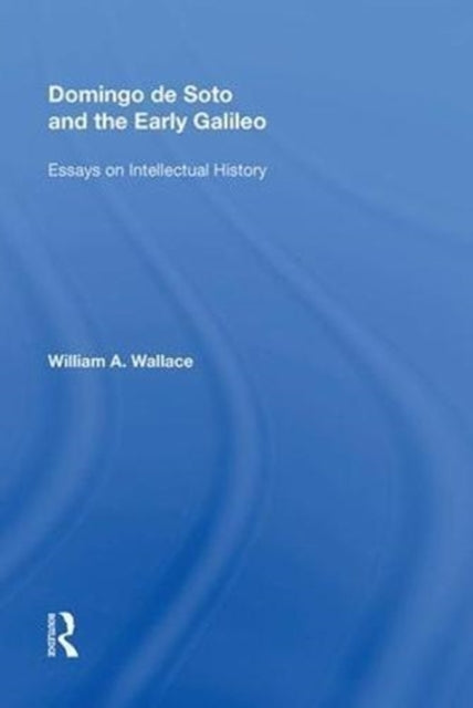 Book cover of: Domingo de Soto and the Early Galileo. By: Wallace, William A.