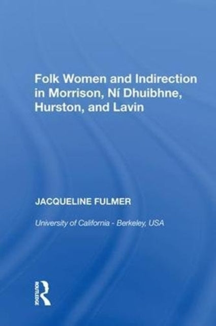 Book cover of: Folk Women and Indirection in Morrison, N Dhuibhne, Hurston, and Lavin. By: Jacqueline Fulmer