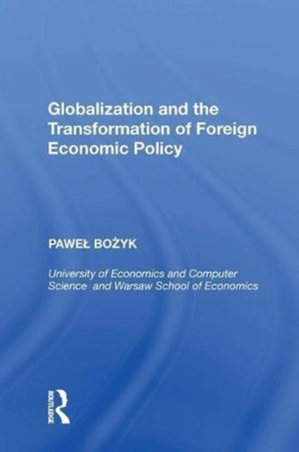 Book cover of: Globalization and the Transformation of Foreign Economic Policy. By: Paweł Bożyk