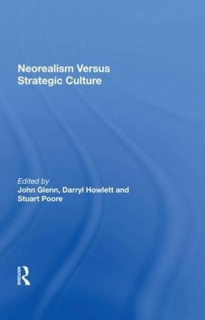 Book cover of: Neorealism Versus Strategic Culture. By: John Glenn