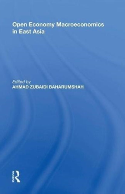 Book cover of: Open Economy Macroeconomics in East Asia. By: Ahmad Zubaidi Baharumshah