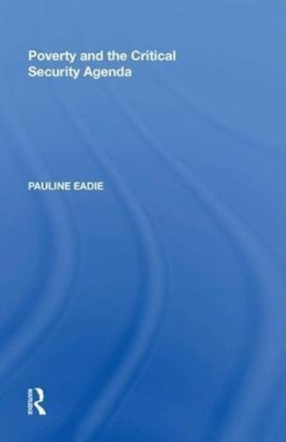 Book cover of: Poverty and the Critical Security Agenda. By: Pauline Eadie