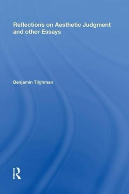 Book cover of: Reflections on Aesthetic Judgment and other Essays. By: Benjamin Tilghman
