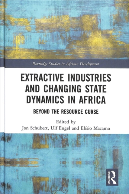 Book cover of: Extractive Industries and Changing State Dynamics in Africa. By: Ulf Engel
