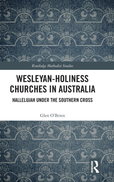 Book cover of: Wesleyan-Holiness Churches in Australia. By: Glen O'Brien