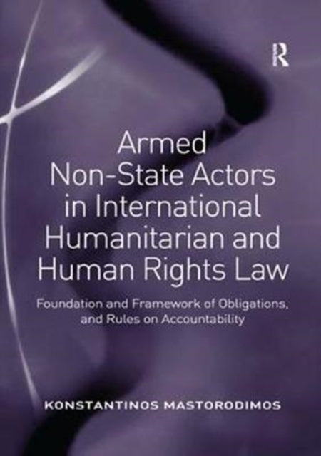 Book cover of: Armed Non-State Actors in International Humanitarian and Human Rights Law. By: Konstantinos Mastorodimos