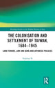 Book cover of: Colonisation and Settlement of Taiwan, 1684–1945. By: Ruiping Ye