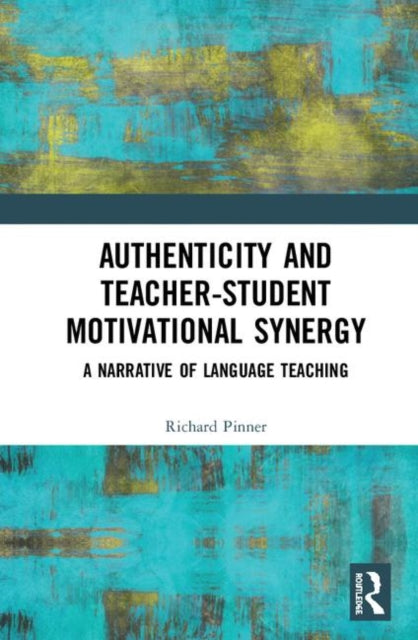 Book cover of: Authenticity and Teacher-Student Motivational Synergy. By: Richard Pinner