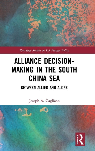 Book cover of: Alliance Decision-Making in the South China Sea. By: Joseph A. Gagliano