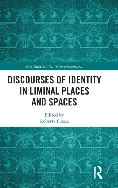 Book cover of: Discourses of Identity in Liminal Places and Spaces. By: Roberta Piazza