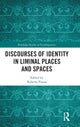 Book cover of: Discourses of Identity in Liminal Places and Spaces. By: Roberta Piazza