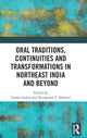 Book cover of: Oral Traditions, Continuities and Transformations in Northeast India and Beyond. By: Surajit Sarkar