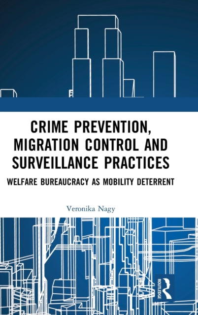 Book cover of: Crime Prevention, Migration Control and Surveillance Practices. By: Veronika Nagy