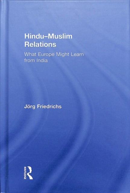 Book cover of: Hindu–Muslim Relations. By: Jörg Friedrichs