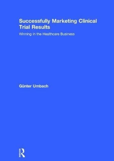 Book cover of: Successfully Marketing Clinical Trial Results. By: Günter Umbach