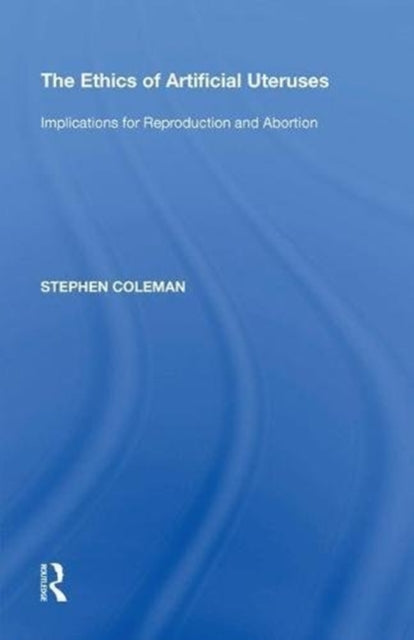 Book cover of: Ethics of Artificial Uteruses. By: Stephen Coleman