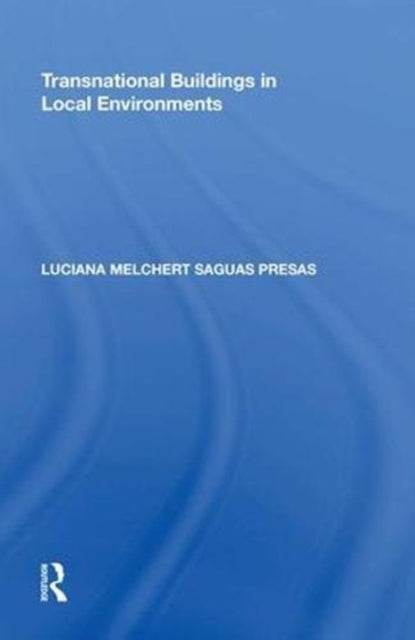 Book cover of: Transnational Buildings in Local Environments. By: Luciana Melchert Saguas Presas