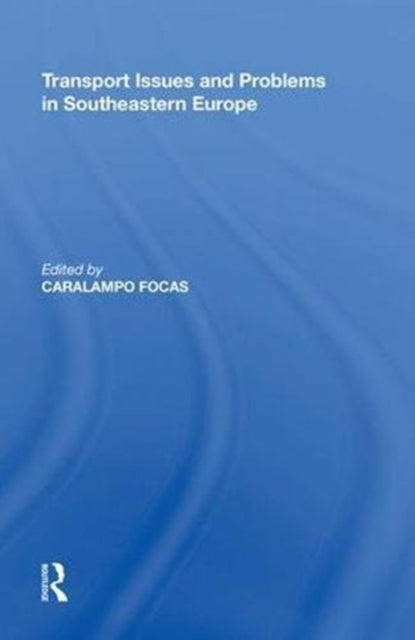 Book cover of: Transport Issues and Problems in Southeastern Europe. By: Caralampo Focas