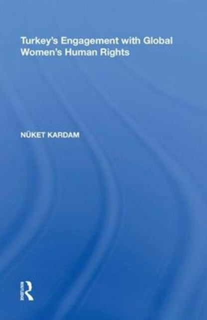 Book cover of: Turkey's Engagement with Global Women's Human Rights. By: Nüket Kardam