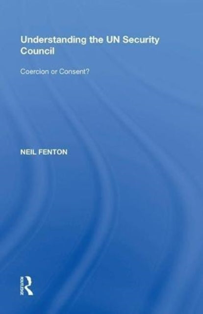 Book cover of: Understanding the UN Security Council. By: Neil Fenton