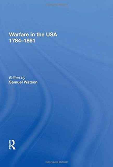 Book cover of: Warfare in the USA 1784?1861. By: Samuel Watson