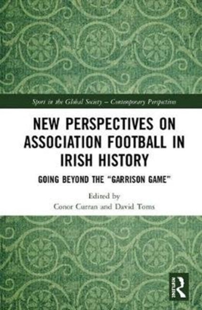 Book cover of: New Perspectives on Association Football in Irish History. By: Conor Curran