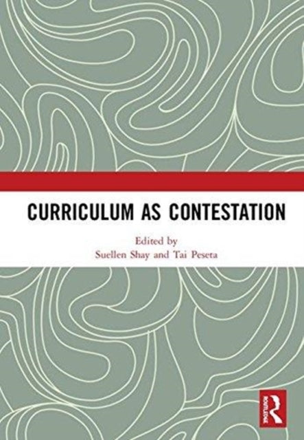 Book cover of: Curriculum as Contestation. By: Suellen Shay