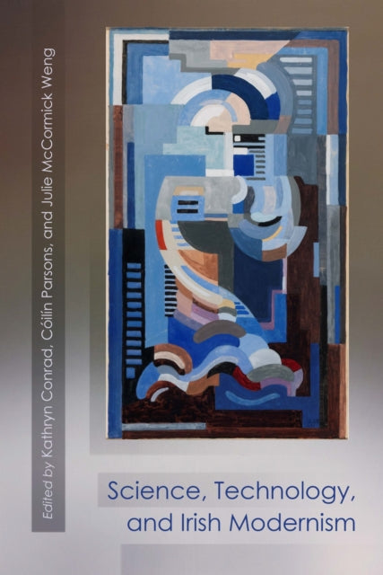 Book cover of: Science, Technology, and Irish Modernism. By: Kathryn Conrad