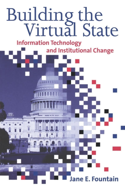 Book cover of: Building the Virtual State. By: Jane E. Fountain