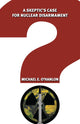 Book cover of: Skeptic's Case for Nuclear Disarmament. By: Michael E. O'Hanlon