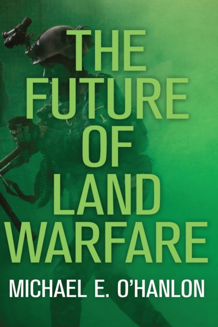 Book cover of: Future of Land Warfare. By: Michael E. O'Hanlon