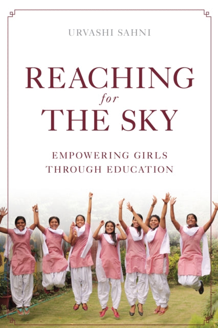 Book cover of: Reaching for the Sky: Empowering Girls Through Education. By: Urvashi Sahni