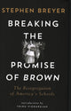 Book cover of: Breaking the Promise of Brown. By: Stephen G. Breyer