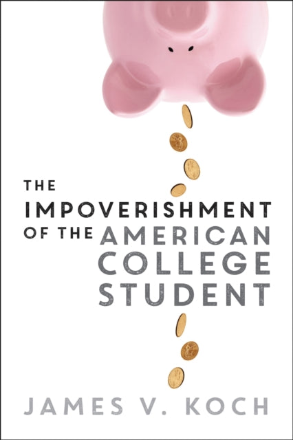 Book cover of: Impoverishment of the American College Student. By: James V. Koch