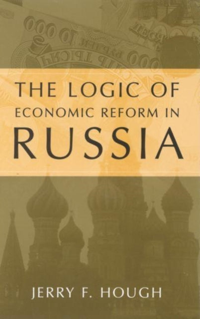 Book cover of: Logic of Economic Reform in Russia. By: Jerry F. Hough
