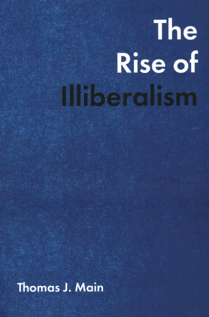 Book cover of: Rise of Illiberalism. By: Thomas J. Main