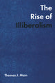 Book cover of: Rise of Illiberalism. By: Thomas J. Main