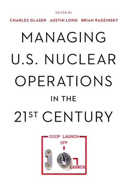 Book cover of: Managing U.S. Nuclear Operations in the 21st Century. By: Charles Glaser