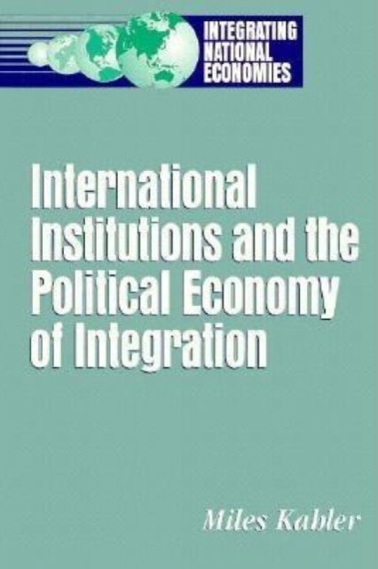 Book cover of: International Institutions and the Political Economy of Integration