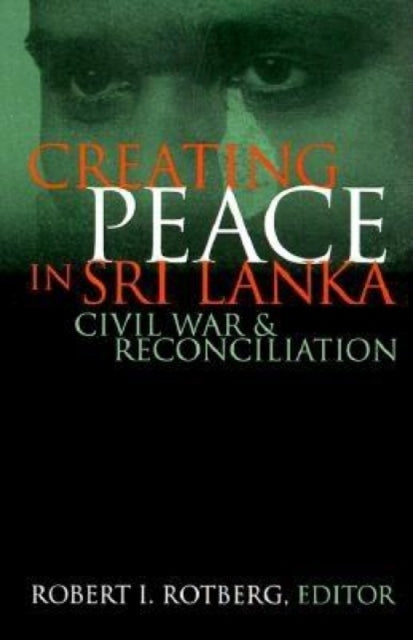 Book cover of: Creating Peace in Sri Lanka. By: Robert I. Rotberg