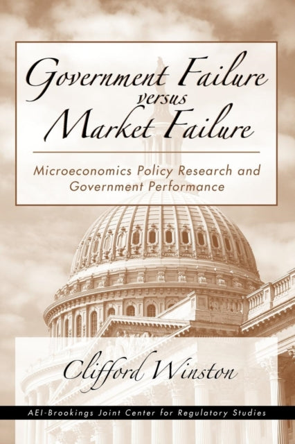 Book cover of: Government Failure versus Market Failure. By: Clifford Winston