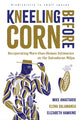 Book cover of: Kneeling Before Corn. By: Mike Anastario