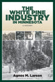 Book cover of: White Pine Industry in Minnesota. By: Agnes M. Larson