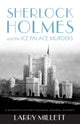 Book cover of: Sherlock Holmes and the Ice Palace Murders. By: Larry Millett