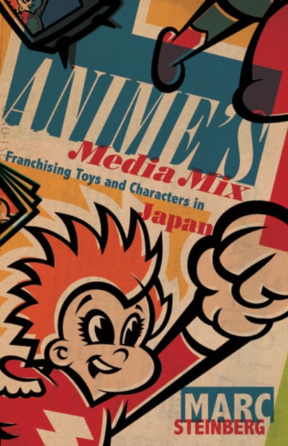 Book cover of: Anime's Media Mix. By: Marc Steinberg