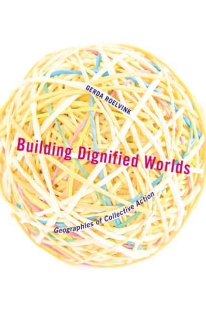 Book cover of: Building Dignified Worlds. By: Gerda Roelvink
