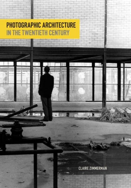 Book cover of: Photographic Architecture in the Twentieth Century. By: Claire Zimmerman