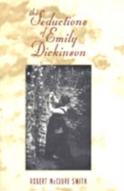 Book cover of: Seductions of Emily Dickinson. By: Robert McClure Smith