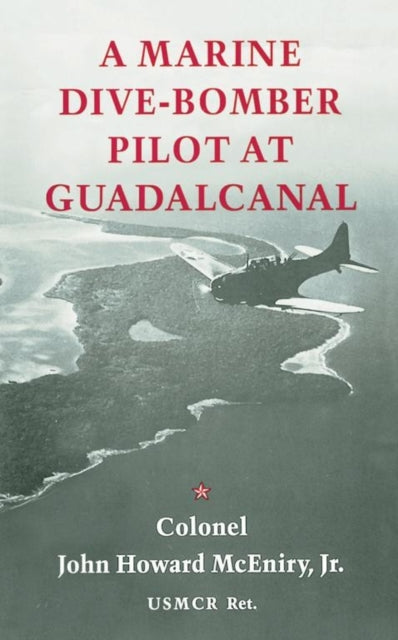 Book cover of: Marine Dive-Bomber Pilot at Guadalcanal. By: John Mceniry Jr.