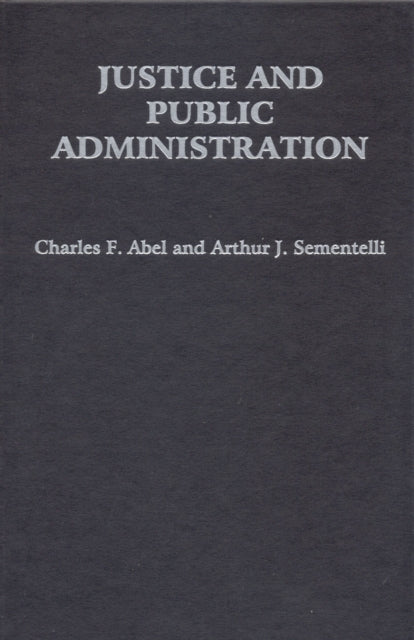 Book cover of: Justice and Public Administration. By: Charles F Abel, Charles F. Abel